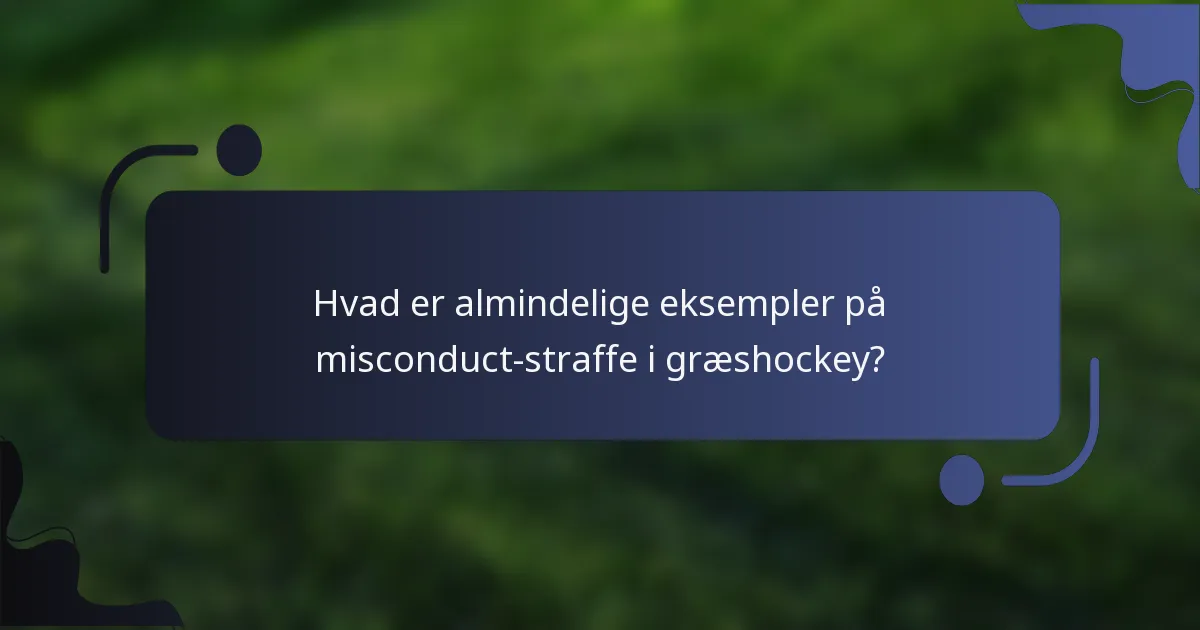 Hvad er almindelige eksempler på misconduct-straffe i græshockey?