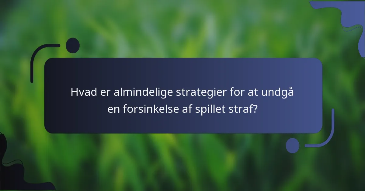 Hvad er almindelige strategier for at undgå en forsinkelse af spillet straf?