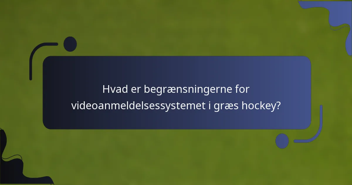 Hvad er begrænsningerne for videoanmeldelsessystemet i græs hockey?