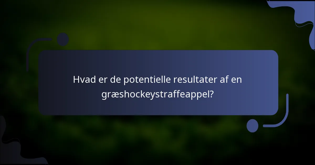 Hvad er de potentielle resultater af en græshockeystraffeappel?