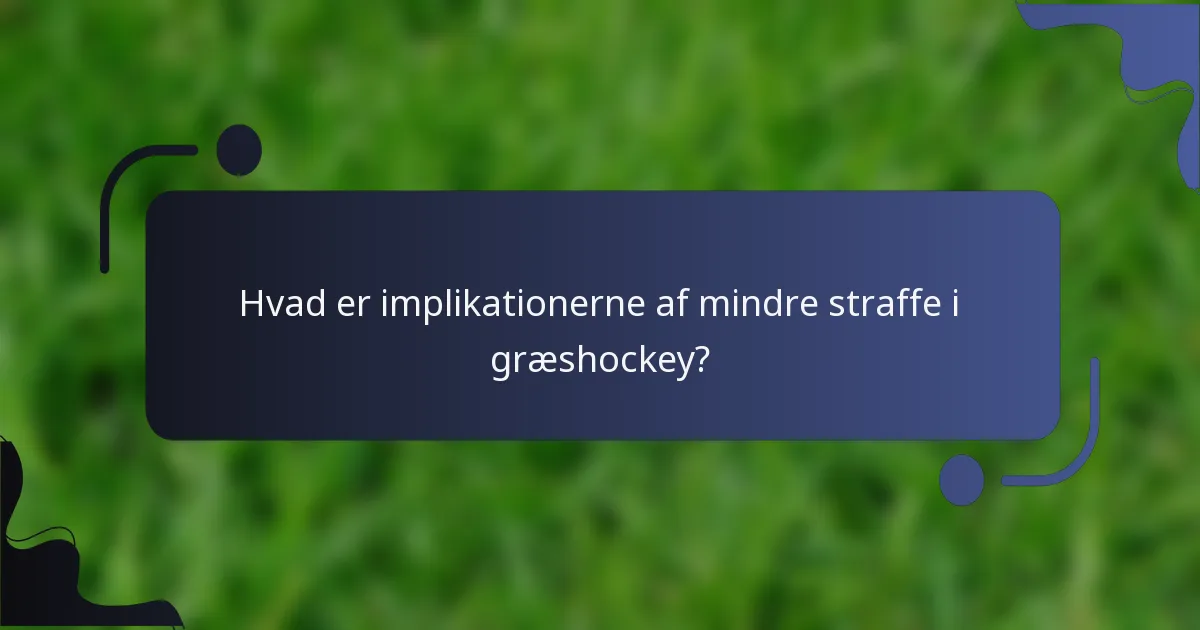 Hvad er implikationerne af mindre straffe i græshockey?