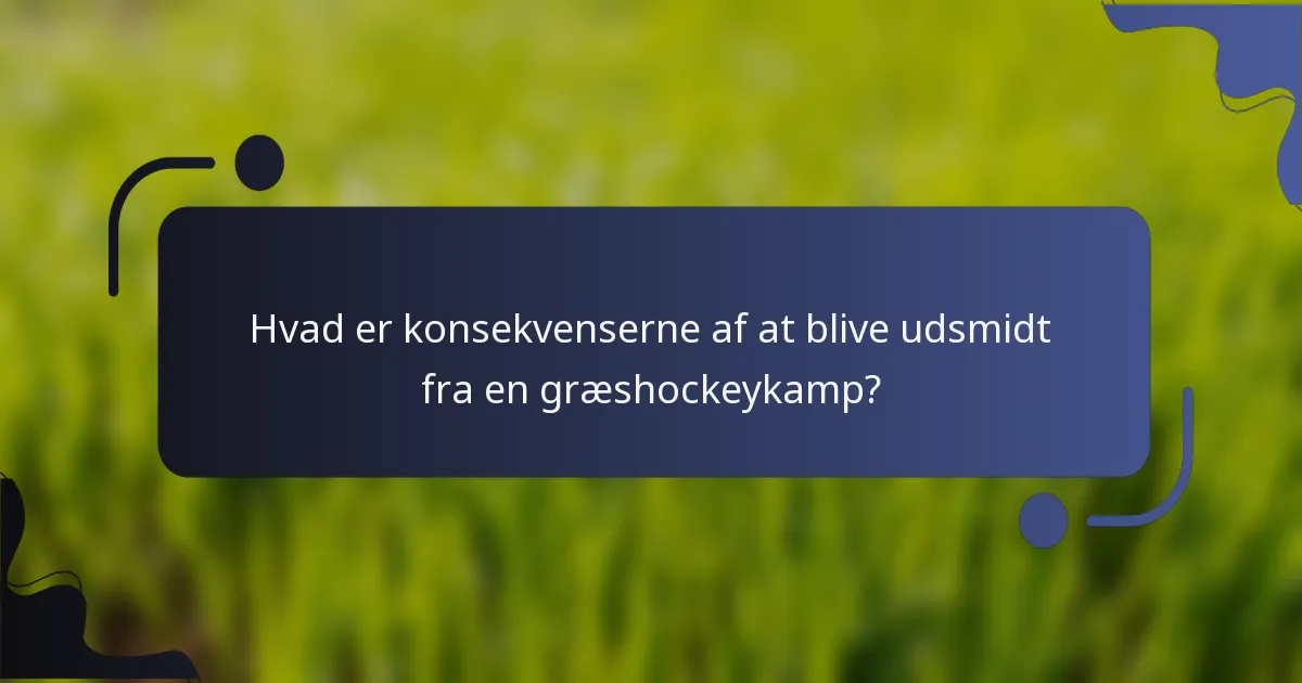 Hvad er konsekvenserne af at blive udsmidt fra en græshockeykamp?
