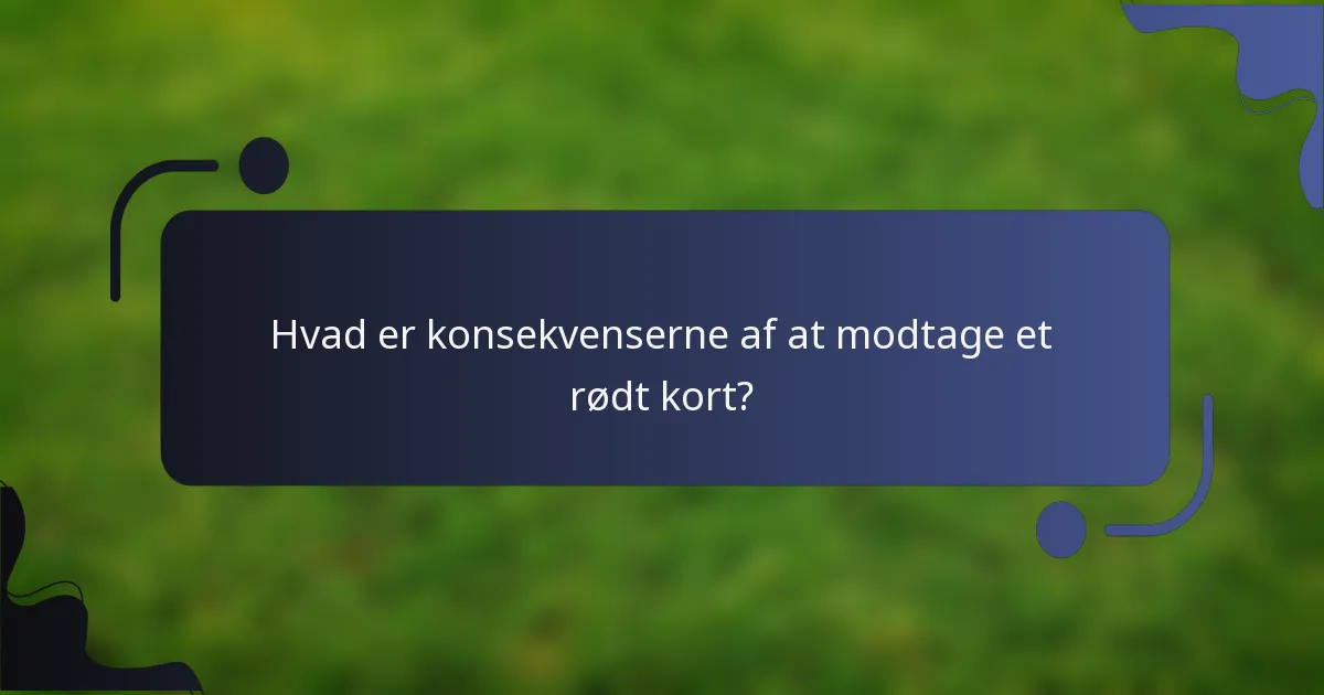Hvad er konsekvenserne af at modtage et rødt kort?