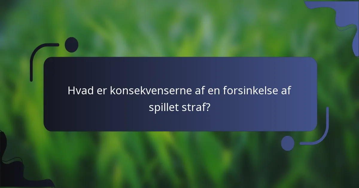 Hvad er konsekvenserne af en forsinkelse af spillet straf?