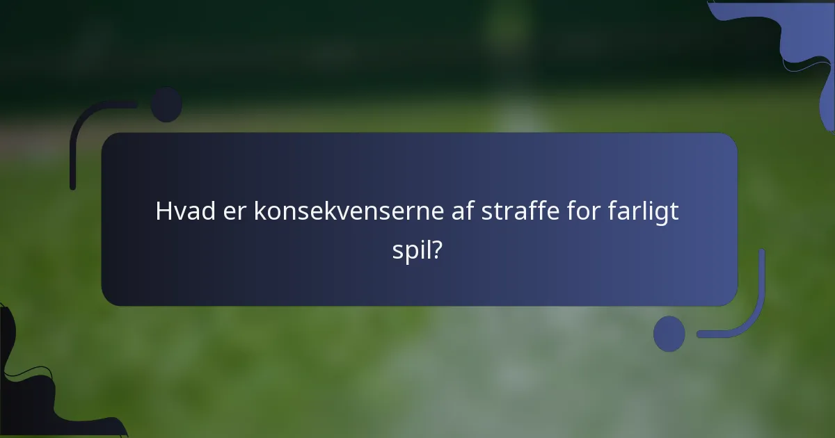 Hvad er konsekvenserne af straffe for farligt spil?