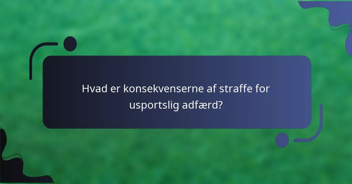 Hvad er konsekvenserne af straffe for usportslig adfærd?