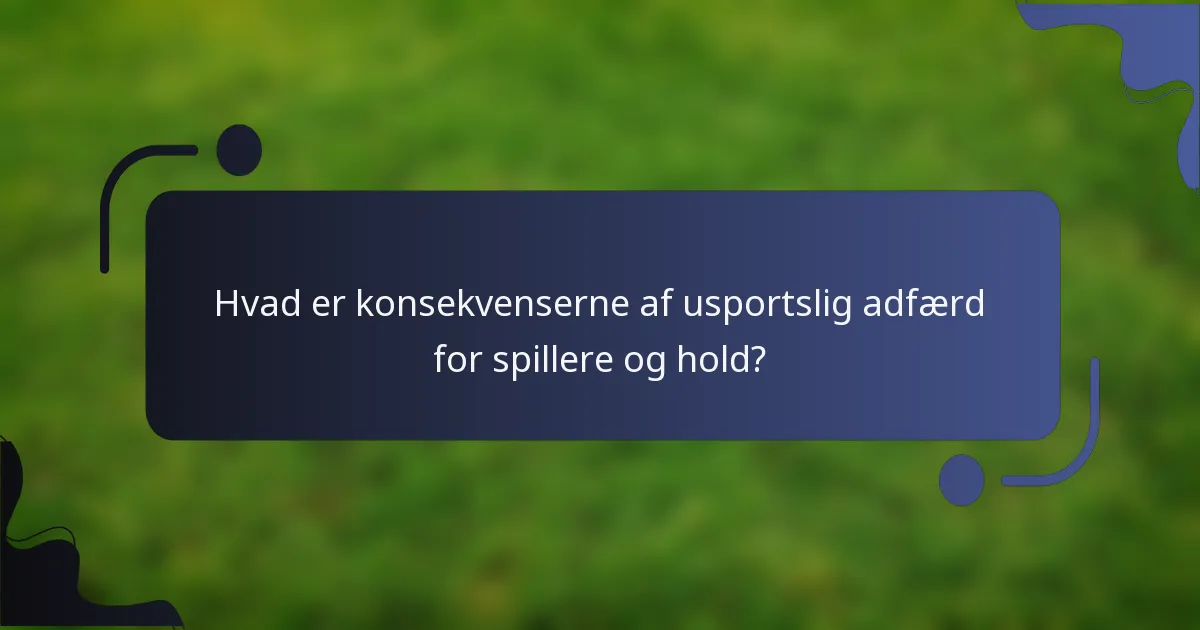 Hvad er konsekvenserne af usportslig adfærd for spillere og hold?