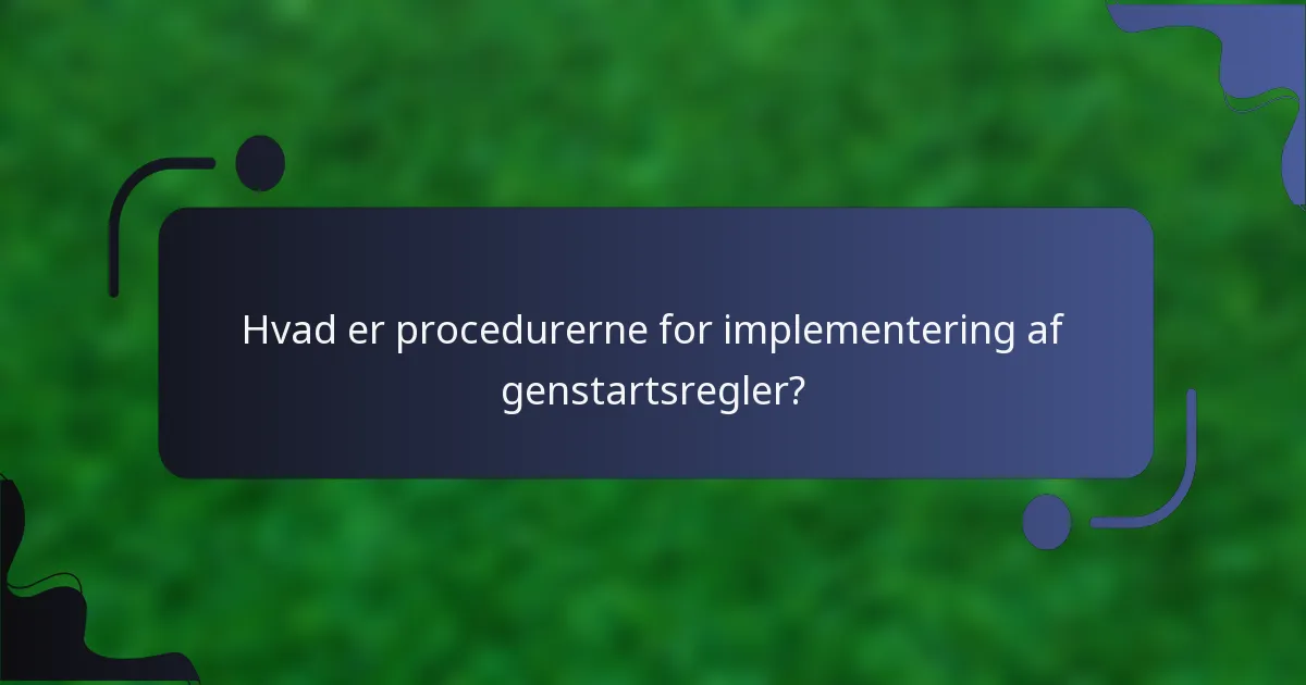 Hvad er procedurerne for implementering af genstartsregler?