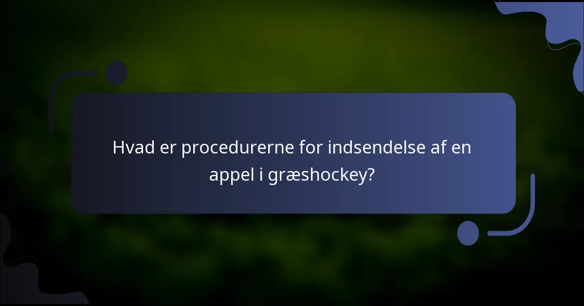 Hvad er procedurerne for indsendelse af en appel i græshockey?