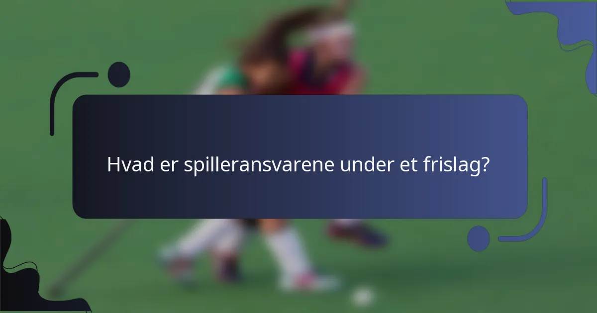 Hvad er spilleransvarene under et frislag?