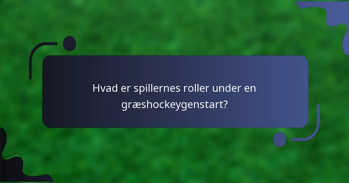 Hvad er spillernes roller under en græshockeygenstart?