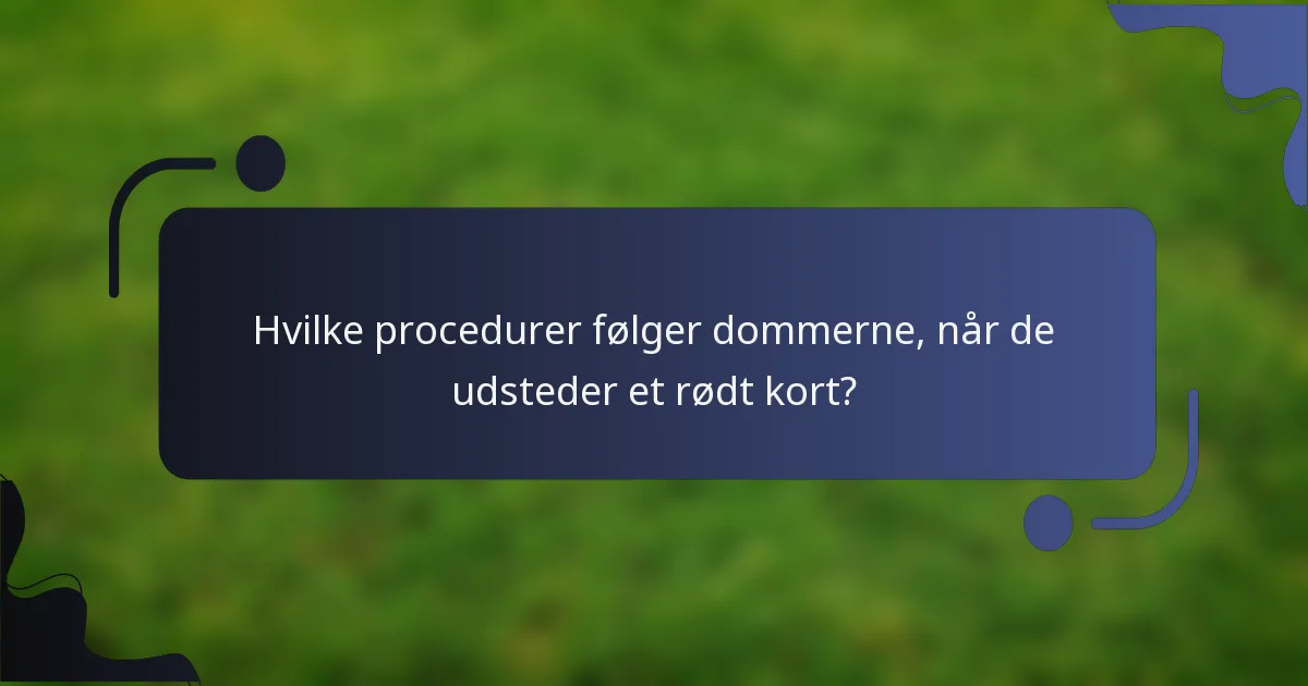 Hvilke procedurer følger dommerne, når de udsteder et rødt kort?