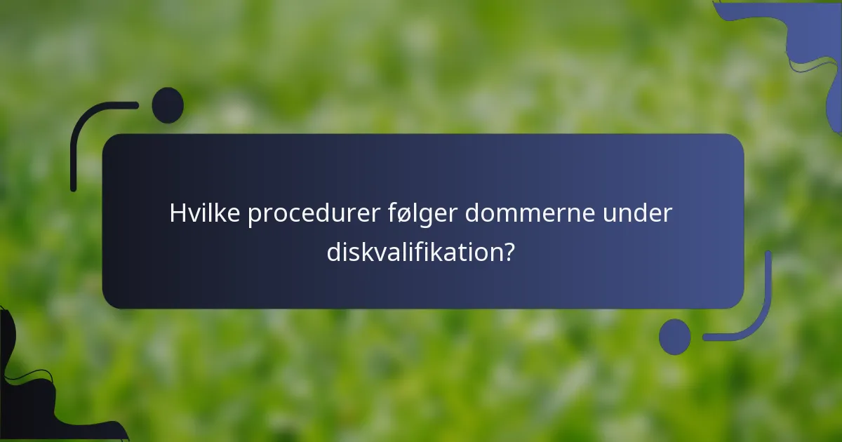 Hvilke procedurer følger dommerne under diskvalifikation?