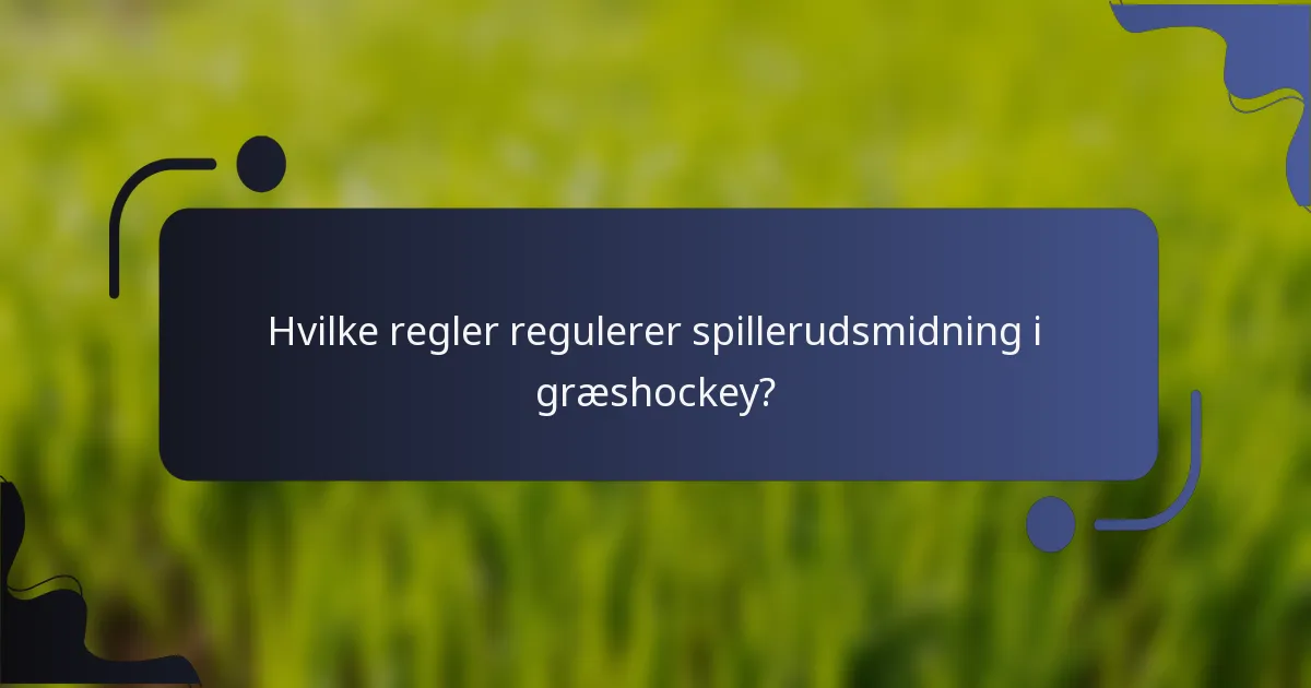 Hvilke regler regulerer spillerudsmidning i græshockey?