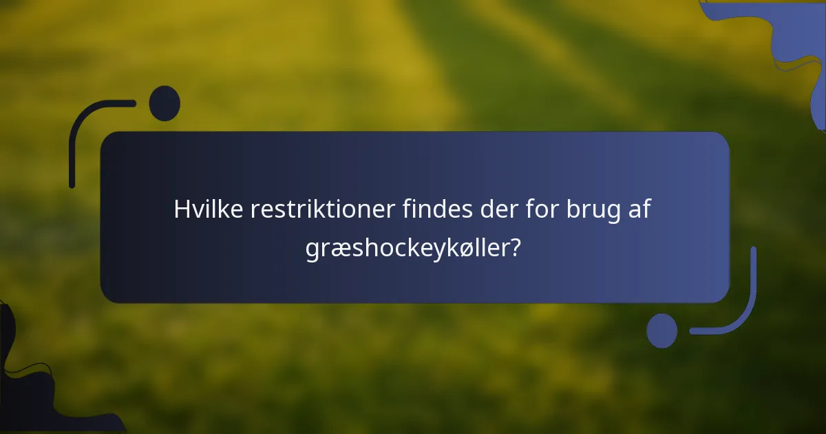 Hvilke restriktioner findes der for brug af græshockeykøller?