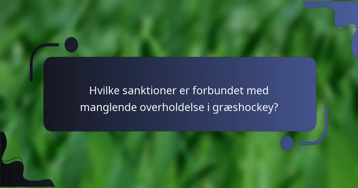 Hvilke sanktioner er forbundet med manglende overholdelse i græshockey?
