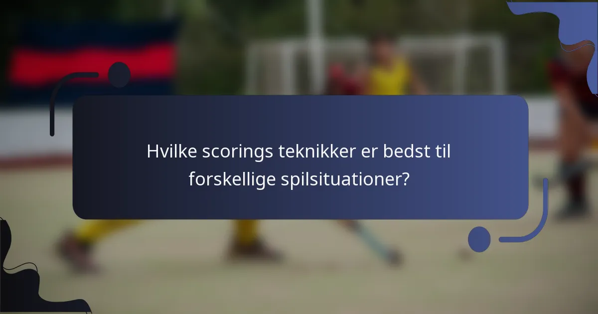 Hvilke scorings teknikker er bedst til forskellige spilsituationer?