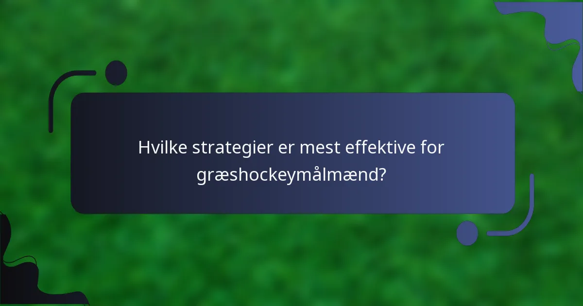 Hvilke strategier er mest effektive for græshockeymålmænd?