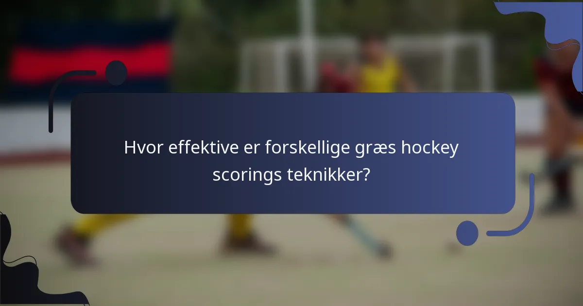 Hvor effektive er forskellige græs hockey scorings teknikker?