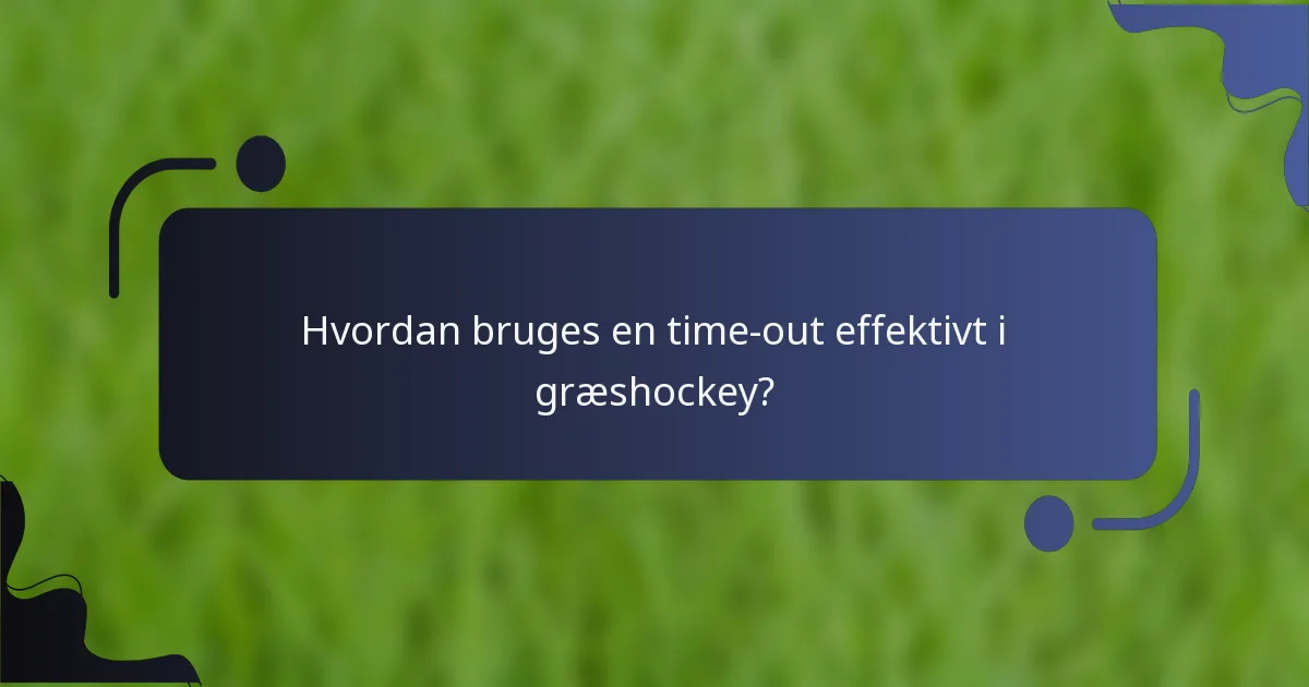 Hvordan bruges en time-out effektivt i græshockey?