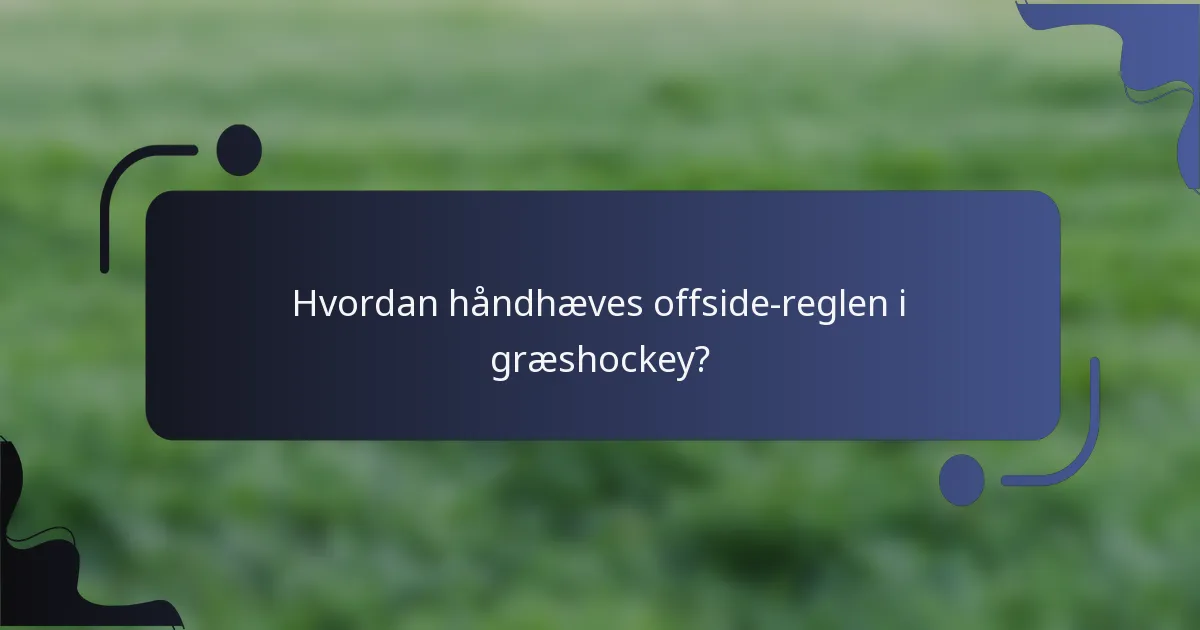 Hvordan håndhæves offside-reglen i græshockey?