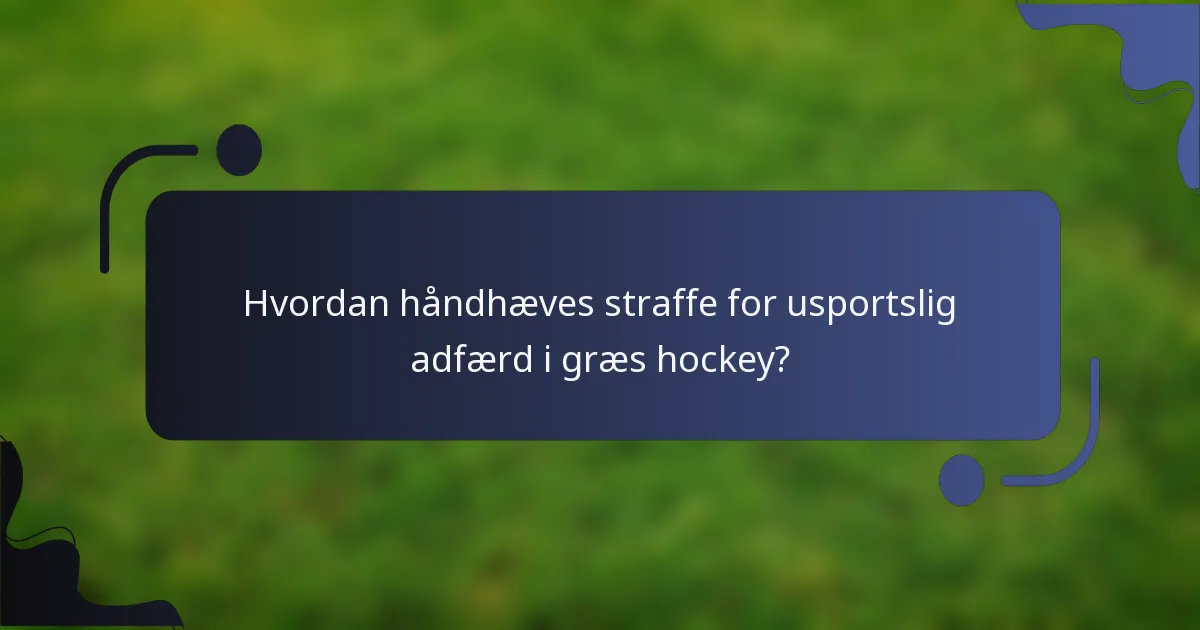 Hvordan håndhæves straffe for usportslig adfærd i græs hockey?