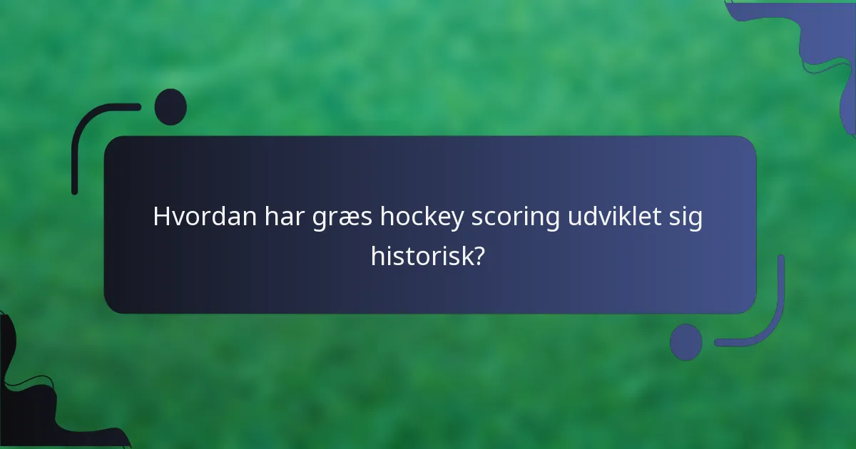 Hvordan har græs hockey scoring udviklet sig historisk?