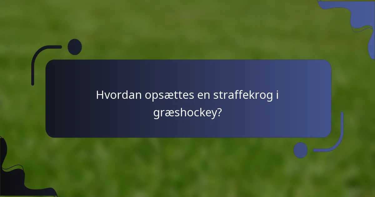 Hvordan opsættes en straffekrog i græshockey?