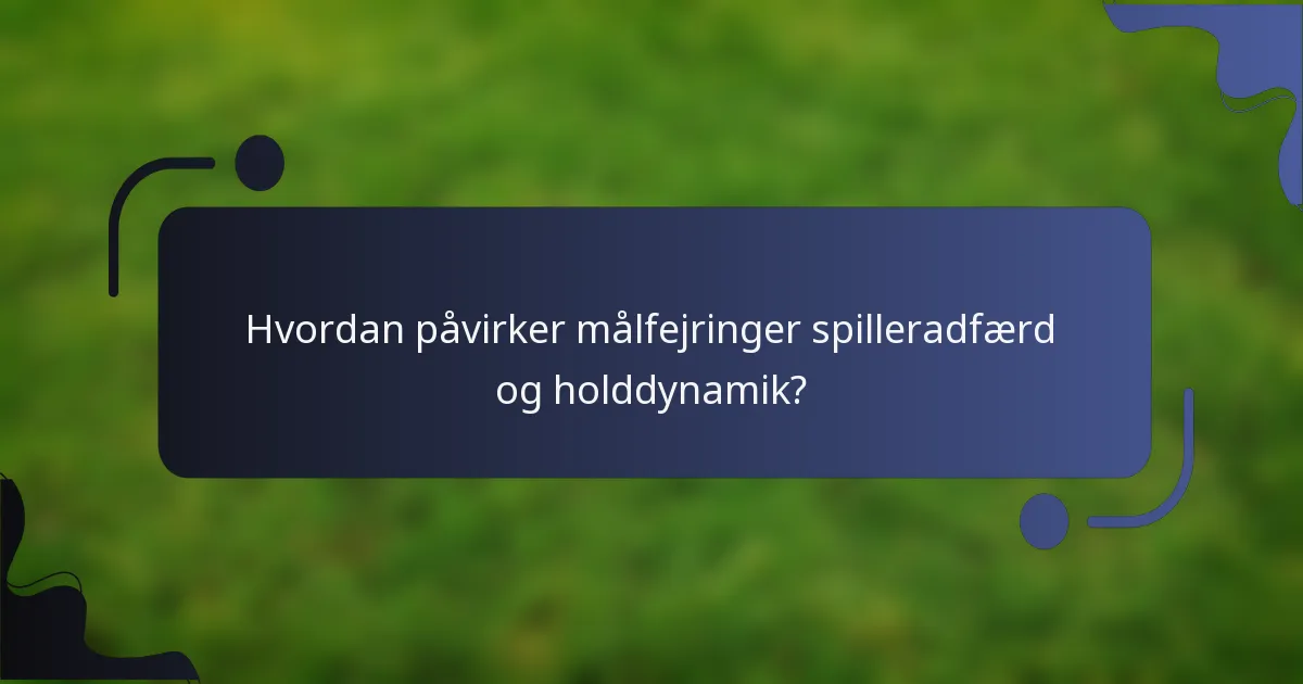 Hvordan påvirker målfejringer spilleradfærd og holddynamik?