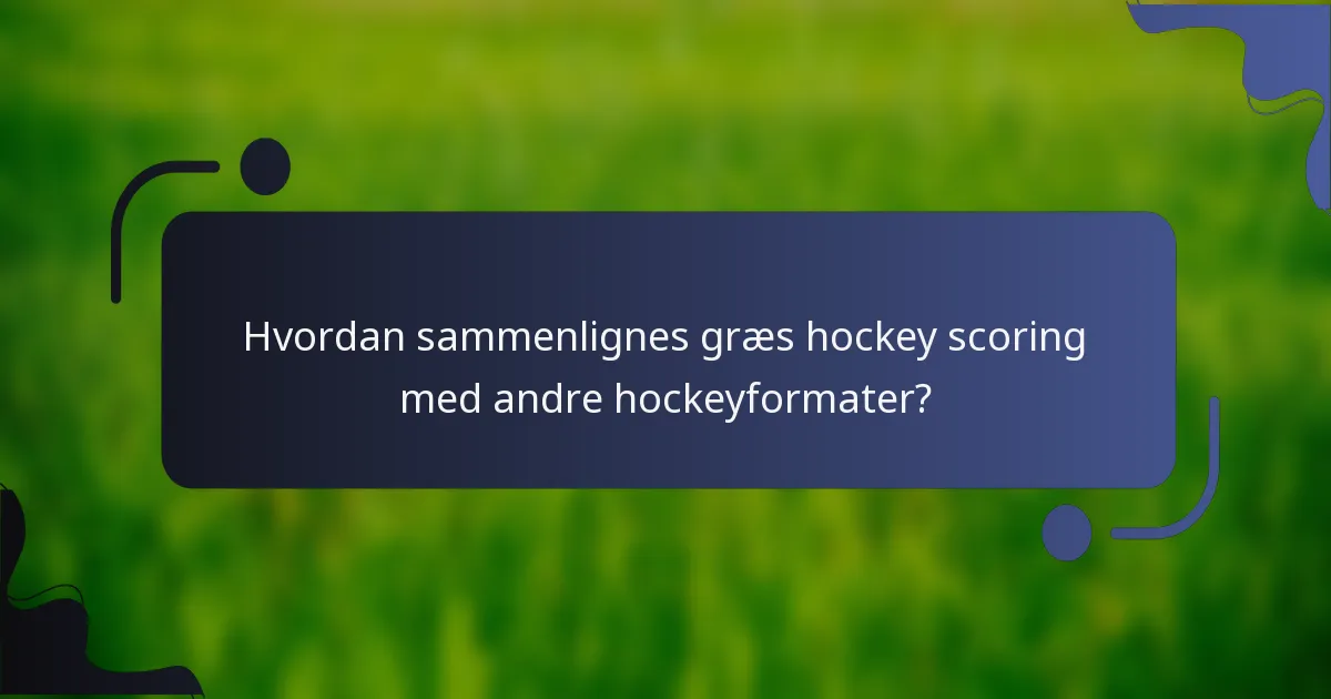 Hvordan sammenlignes græs hockey scoring med andre hockeyformater?