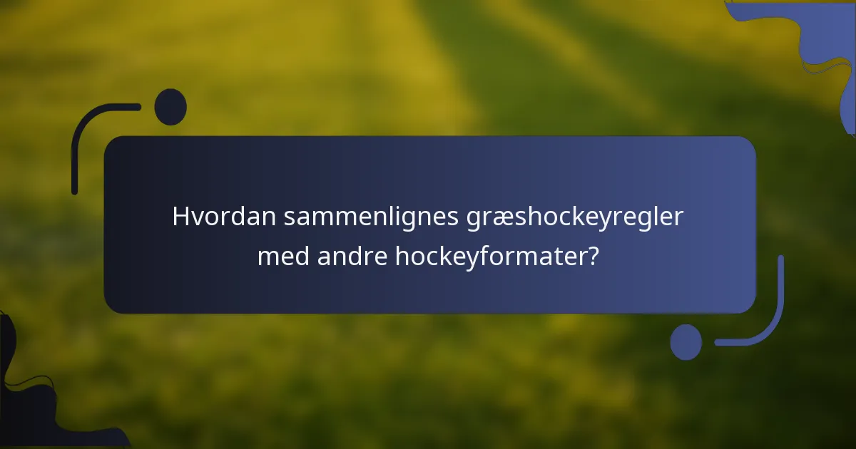 Hvordan sammenlignes græshockeyregler med andre hockeyformater?