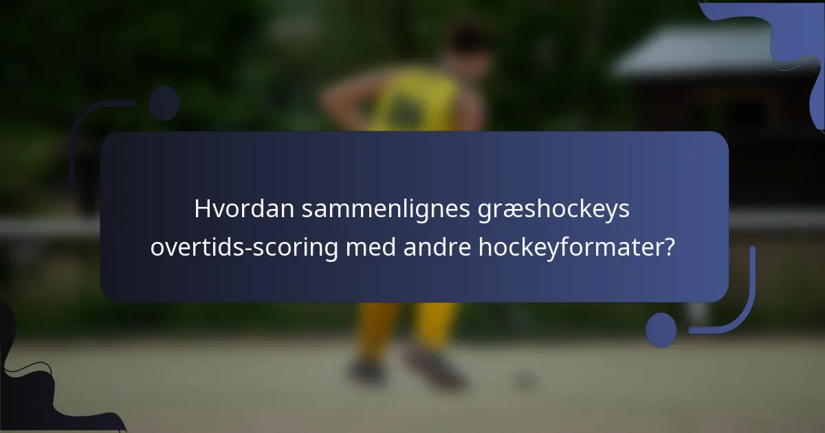 Hvordan sammenlignes græshockeys overtids-scoring med andre hockeyformater?