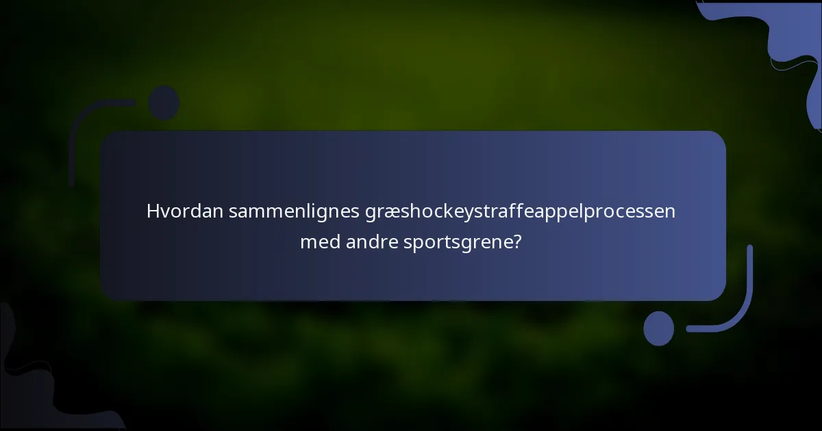 Hvordan sammenlignes græshockeystraffeappelprocessen med andre sportsgrene?